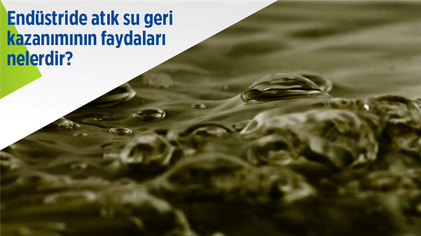Endüstride Atık Su Geri Kazanımının Faydaları Nelerdir? Endüstride Atık Su Geri Kazanımının Faydaları Nelerdir?.