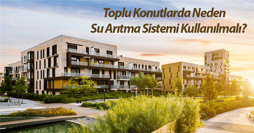 Toplu Konutlarda Neden Su Arıtma Sistemleri Kullanılmalı? Toplu Konutlarda Neden Su Arıtma Sistemleri Kullanılmalı?.