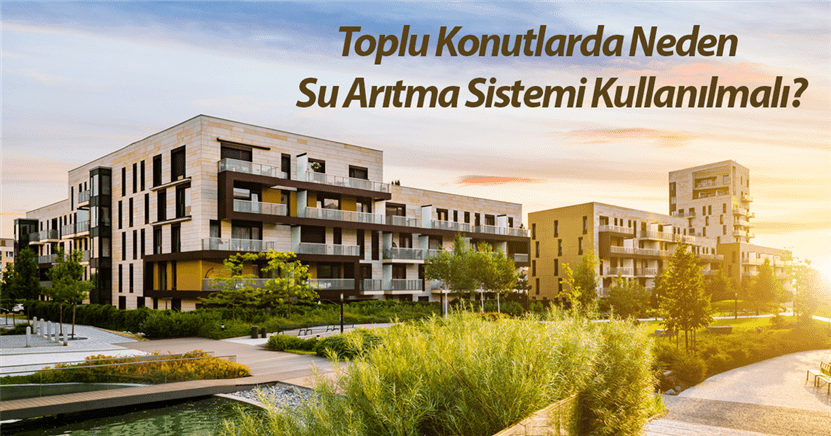 Toplu Konutlarda Neden Su Arıtma Sistemleri Kullanılmalı?.